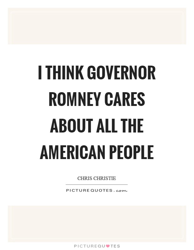 I think Governor Romney cares about all the American people Picture Quote #1