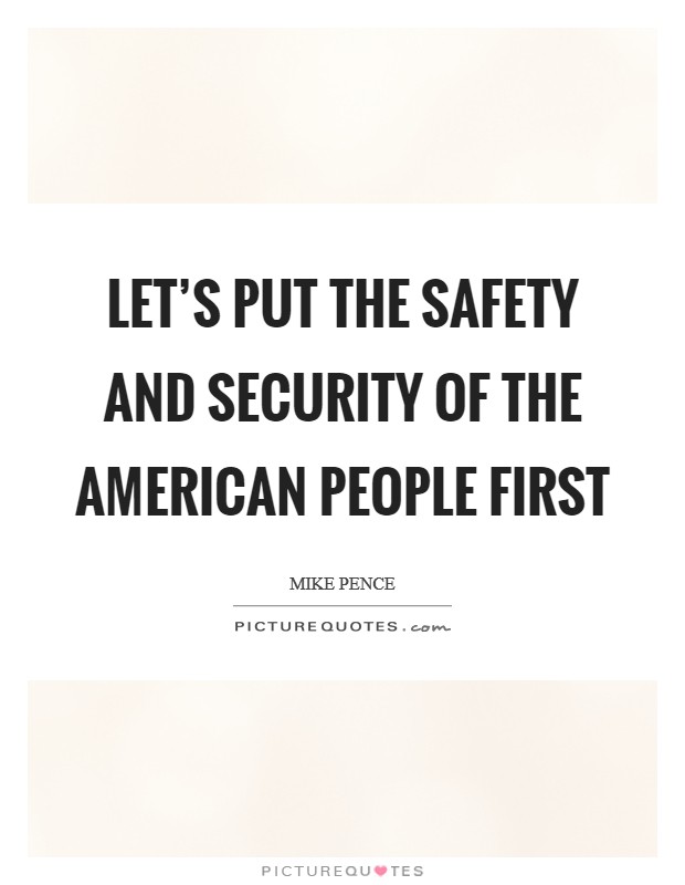 Let's put the safety and security of the American people first Picture Quote #1