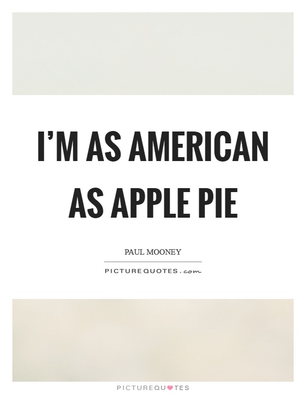 I'm as American as apple pie Picture Quote #1