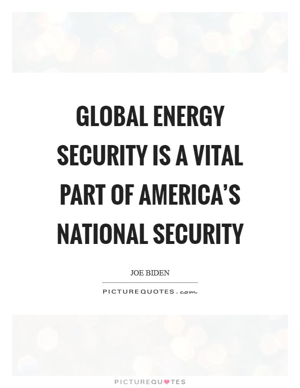 Global energy security is a vital part of America's national security Picture Quote #1