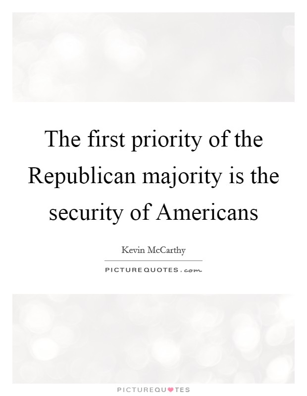 The first priority of the Republican majority is the security of Americans Picture Quote #1