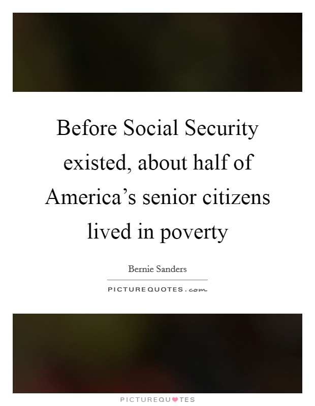 Before Social Security existed, about half of America's senior citizens lived in poverty Picture Quote #1
