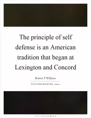 The principle of self defense is an American tradition that began at Lexington and Concord Picture Quote #1
