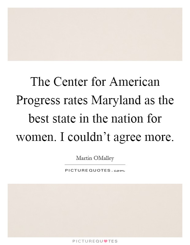 The Center for American Progress rates Maryland as the best state in the nation for women. I couldn't agree more. Picture Quote #1
