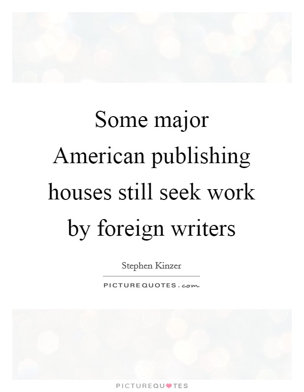 Some major American publishing houses still seek work by foreign writers Picture Quote #1