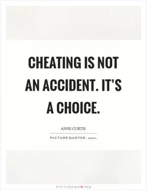 Cheating is not an accident. It’s a choice Picture Quote #1