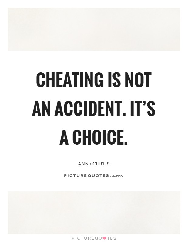 Cheating is not an accident. It's a choice. Picture Quote #1