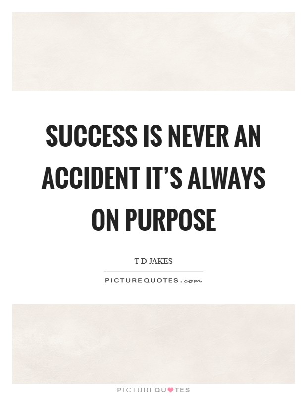 Success is never an accident it's always on purpose Picture Quote #1