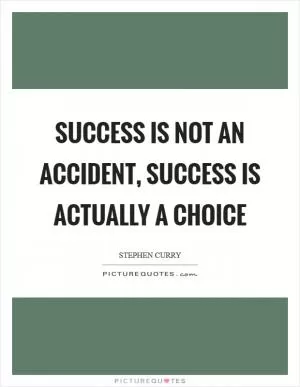 Success is not an accident, success is actually a choice Picture Quote #1