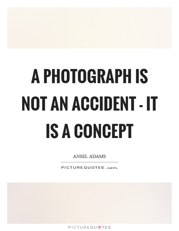 A photograph is not an accident - it is a concept Picture Quote #1