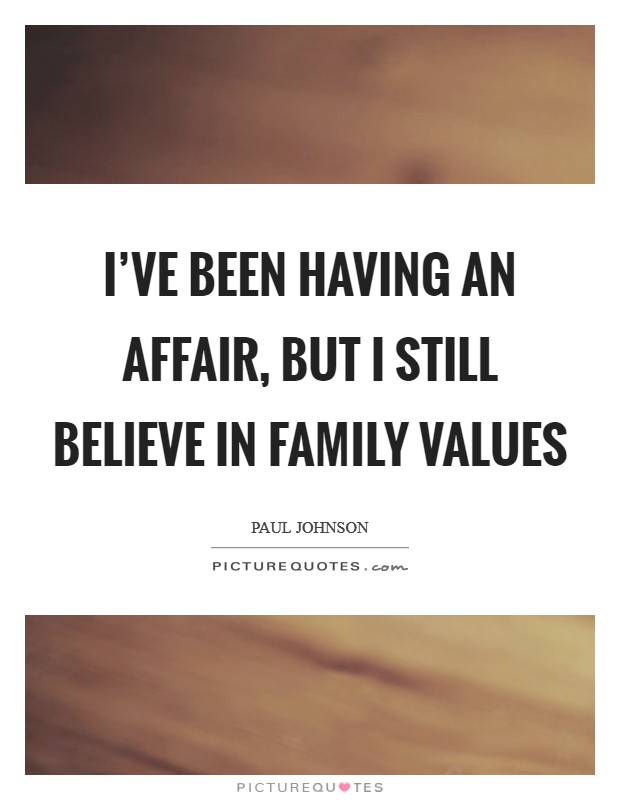 I've been having an affair, but I still believe in family values Picture Quote #1