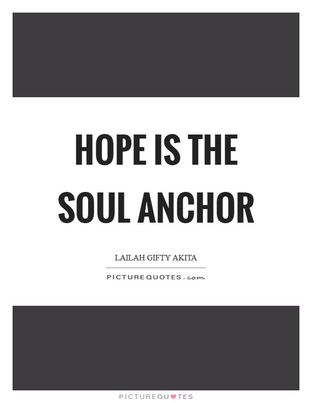 Hope is the soul anchor Picture Quote #1