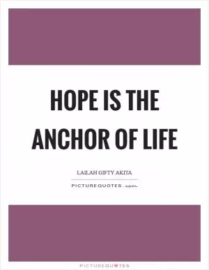 Hope is the anchor of life Picture Quote #1