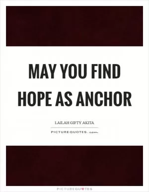 May you find hope as anchor Picture Quote #1
