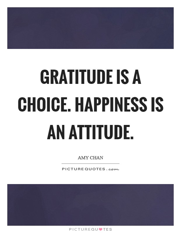 Gratitude is a choice. Happiness is an attitude. Picture Quote #1