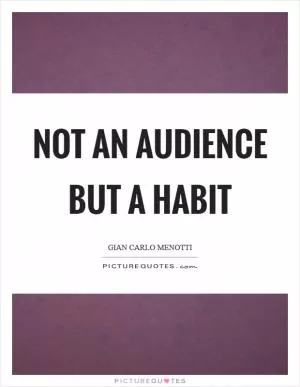 Not an audience but a habit Picture Quote #1