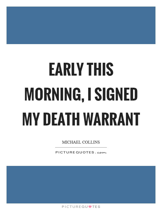 Early this morning, I signed my death warrant Picture Quote #1