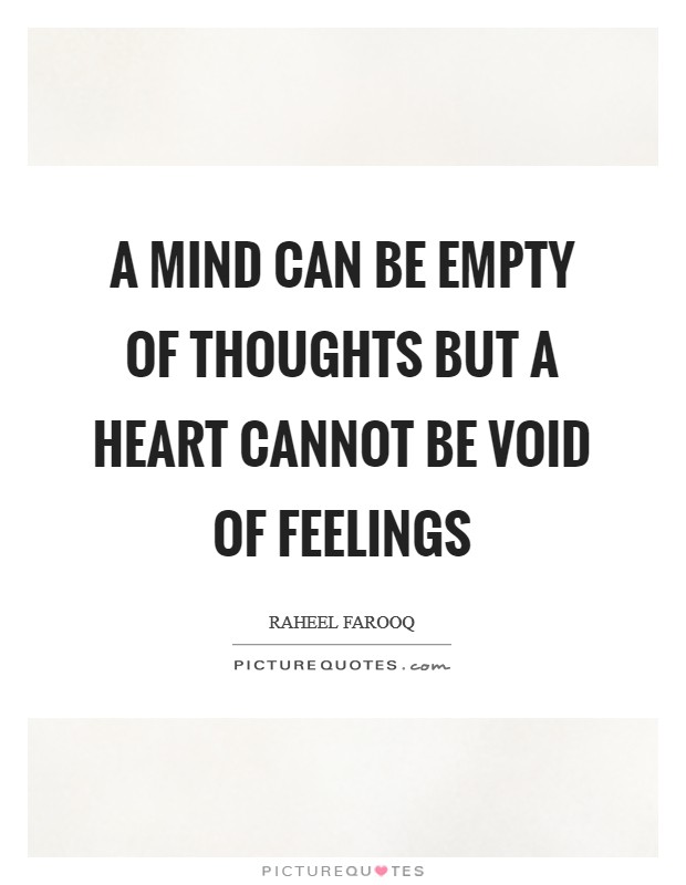 A mind can be empty of thoughts but a heart cannot be void of feelings Picture Quote #1