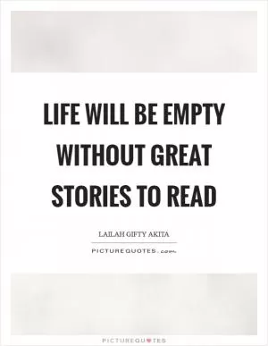 Life will be empty without great stories to read Picture Quote #1