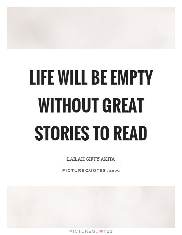 Life will be empty without great stories to read Picture Quote #1