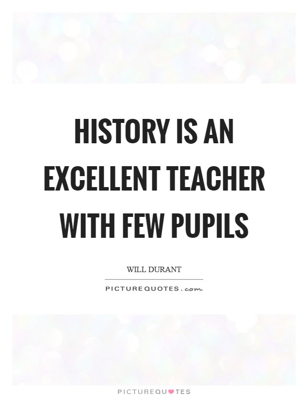 History is an excellent teacher with few pupils Picture Quote #1