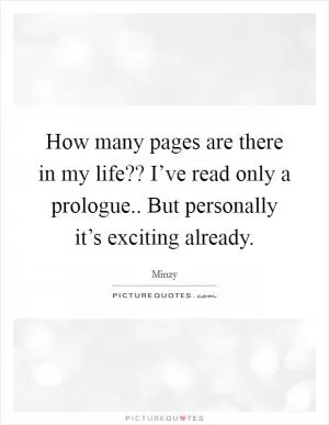 How many pages are there in my life?? I’ve read only a prologue.. But personally it’s exciting already Picture Quote #1