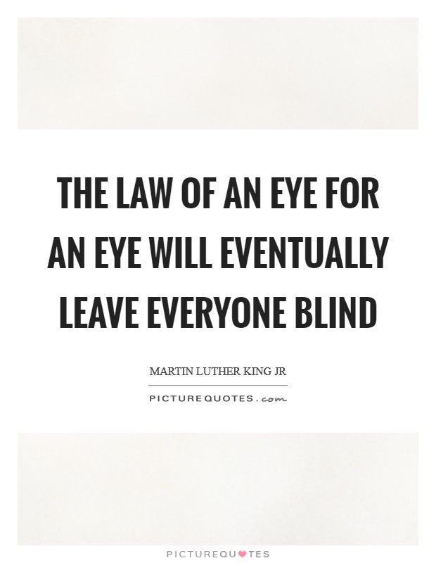 The law of An eye for an eye will eventually leave everyone blind Picture Quote #1