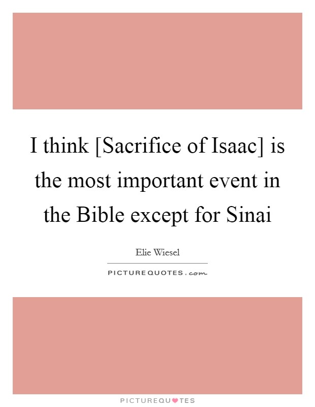 I think [Sacrifice of Isaac] is the most important event in the Bible except for Sinai Picture Quote #1