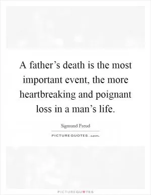 A father’s death is the most important event, the more heartbreaking and poignant loss in a man’s life Picture Quote #1