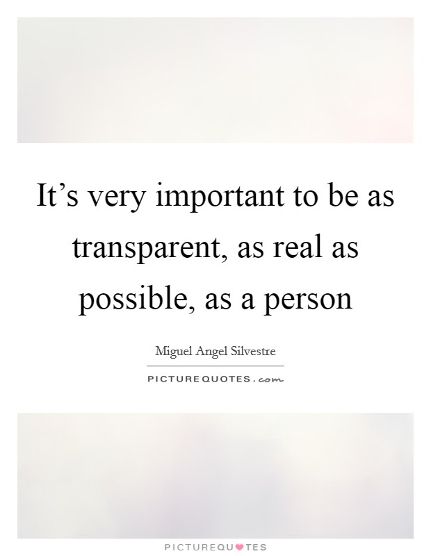 It's very important to be as transparent, as real as possible, as a person Picture Quote #1
