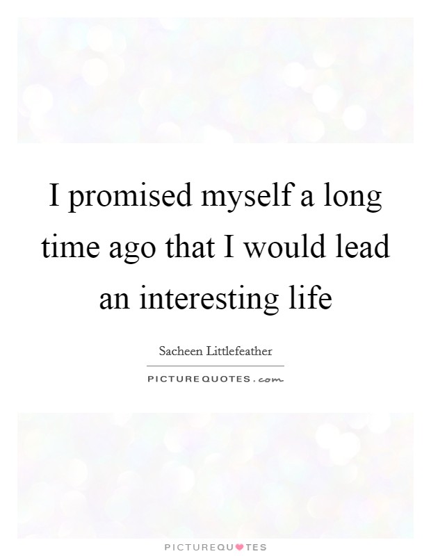 I promised myself a long time ago that I would lead an interesting life Picture Quote #1