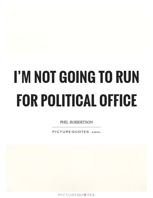 I'm not going to run for political office Picture Quote #1
