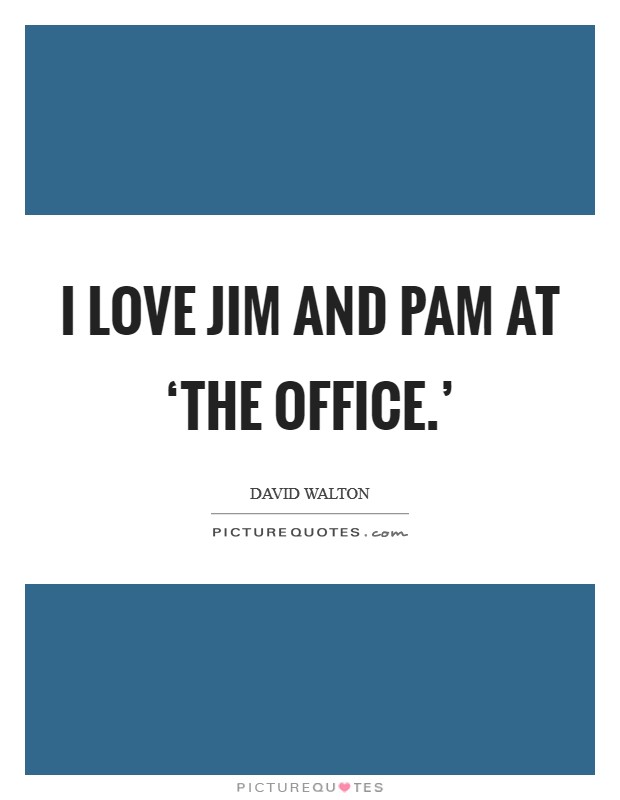 I love Jim and Pam at ‘The Office.' Picture Quote #1