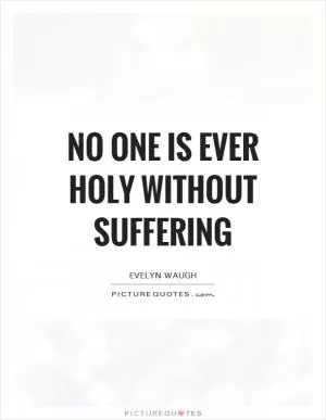 No one is ever holy without suffering Picture Quote #1