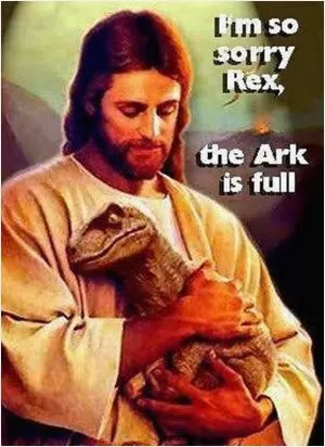 I’m so sorry Rex the Ark is full Picture Quote #1