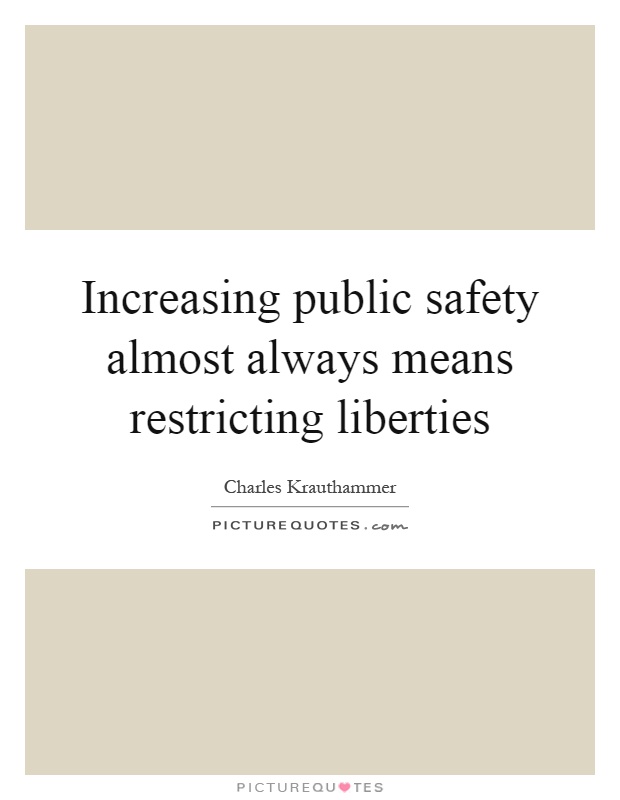 Increasing public safety almost always means restricting liberties Picture Quote #1