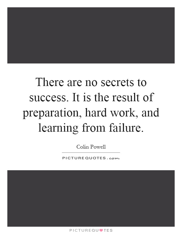 There are no secrets to success. It is the result of preparation, hard work, and learning from failure Picture Quote #1