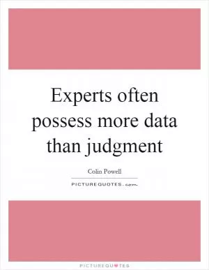Experts often possess more data than judgment Picture Quote #1
