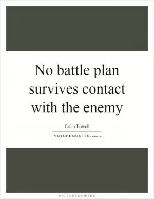 No battle plan survives contact with the enemy Picture Quote #1