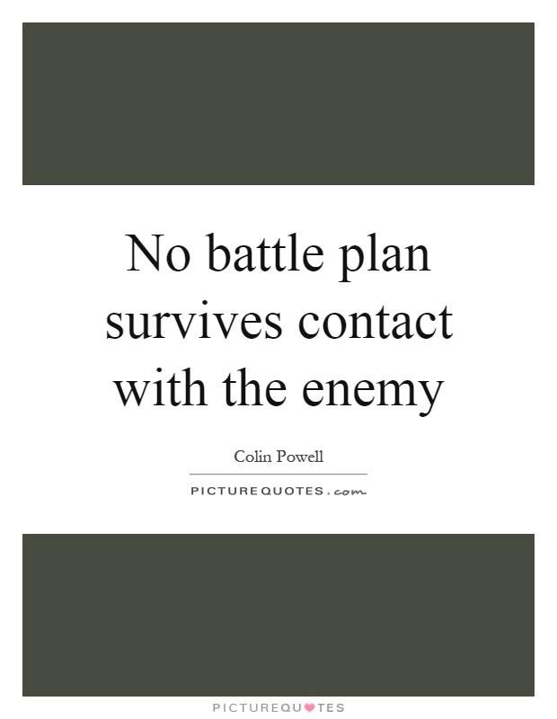 No battle plan survives contact with the enemy Picture Quote #1