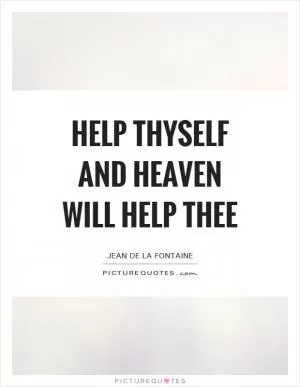 Help thyself and Heaven will help thee Picture Quote #1