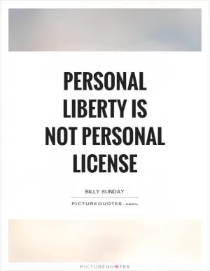Personal liberty is not personal license Picture Quote #1
