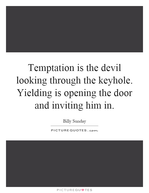 Temptation is the devil looking through the keyhole. Yielding is opening the door and inviting him in Picture Quote #1