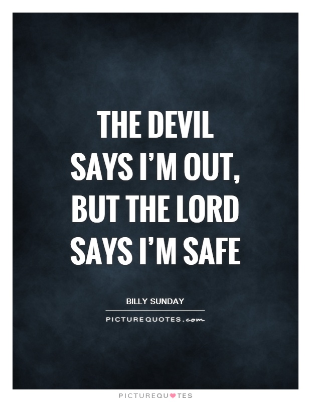 The devil says I'm out, but the Lord says I'm safe Picture Quote #1