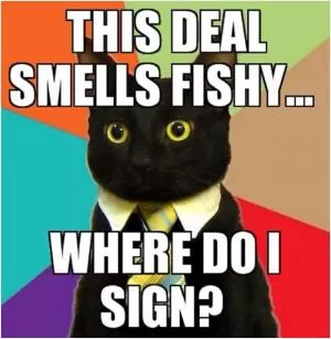 This deal smells fishy... where do I sign? Picture Quote #1