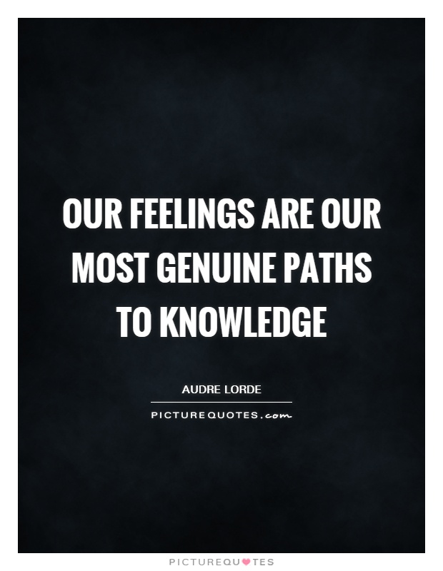 Our feelings are our most genuine paths to knowledge Picture Quote #1