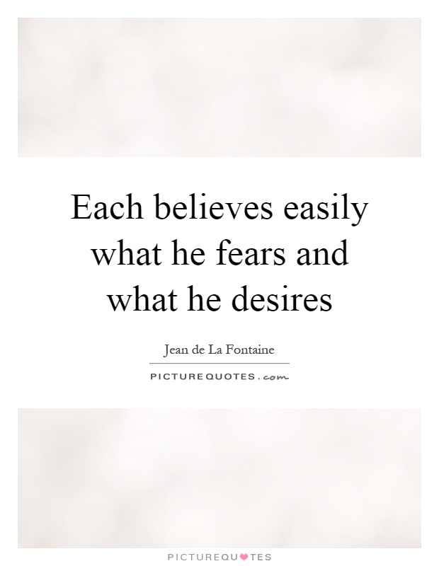 Each believes easily what he fears and what he desires Picture Quote #1