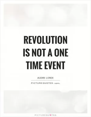 Revolution is not a one time event Picture Quote #1