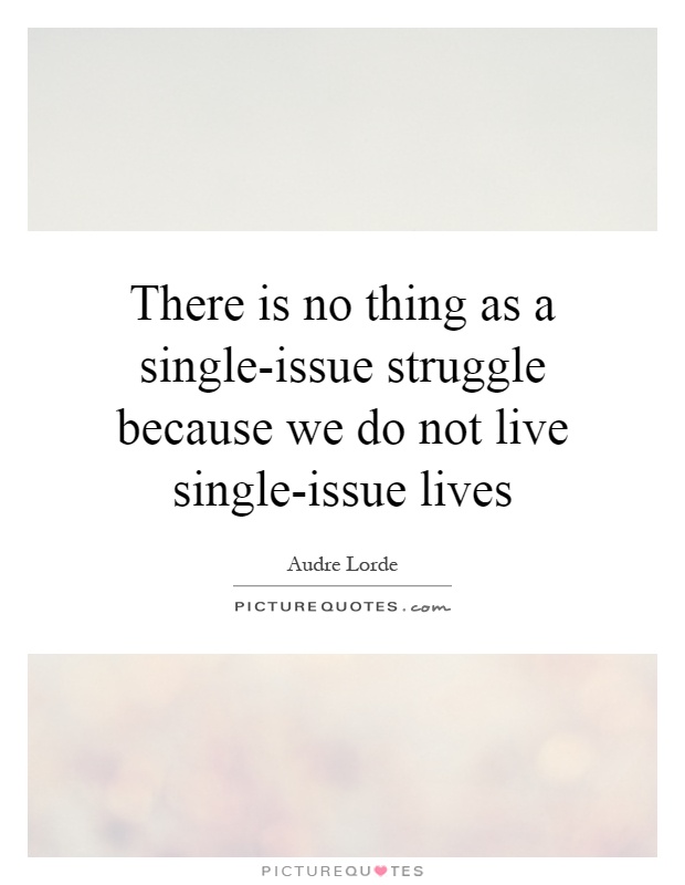 There is no thing as a single-issue struggle because we do not live single-issue lives Picture Quote #1