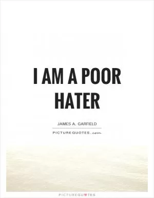 I am a poor hater Picture Quote #1